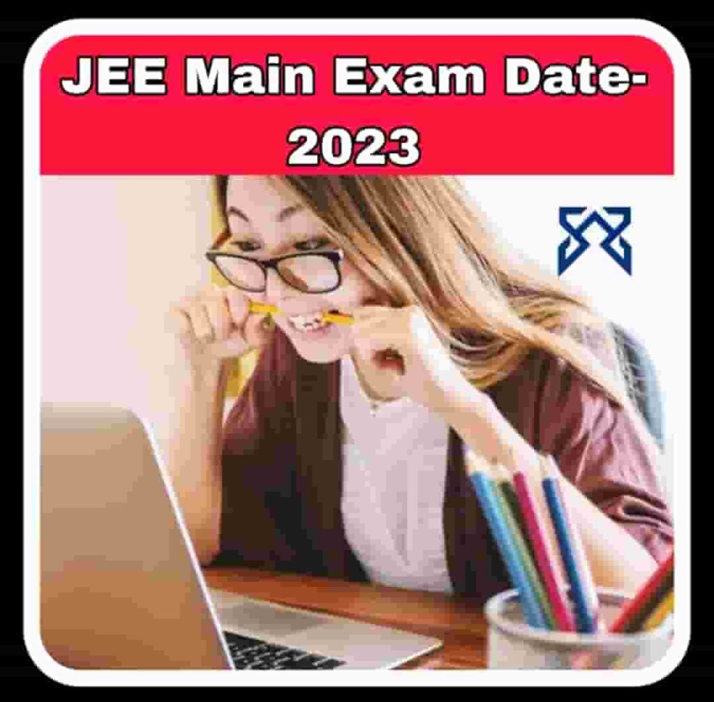 JEE MAIN 2023 : JEE Main Exam Date 2023 Announced, NTA